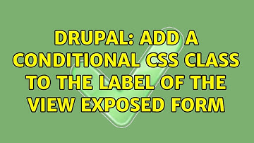 Drupal: Add a conditional CSS class to the label of the view exposed form