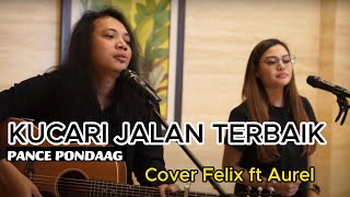 KUCARI JALAN TERBAIK  (COVER FELIX FT AUREL) #liriklagu #musik