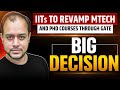 IITs to revamp MTech and PhD Courses through GATE | Big Decision | Ankit Goyal