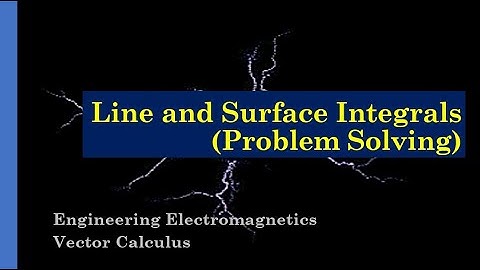 Engineering Electromagnetics | Vector Calculus | Line and Surface Integrals (Problem-Solving)