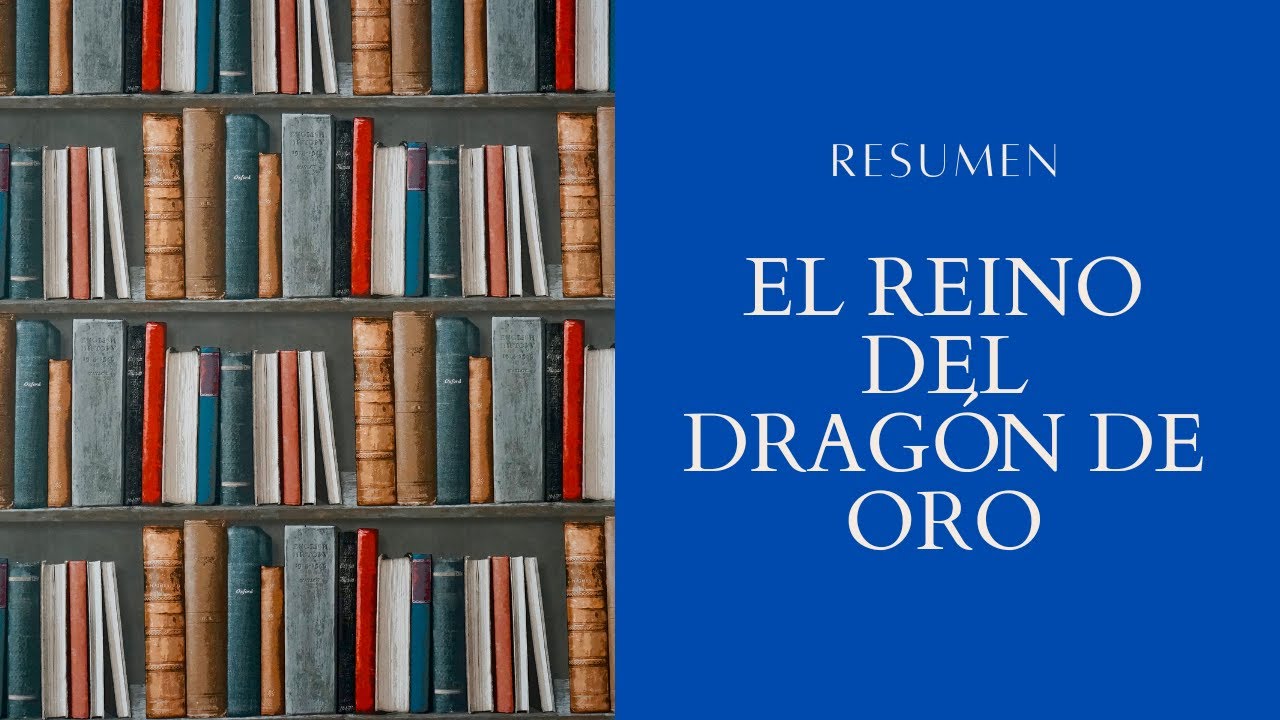 El Reino del Dragón de Oro: Resumen para Aprender Más | Resumen-teando