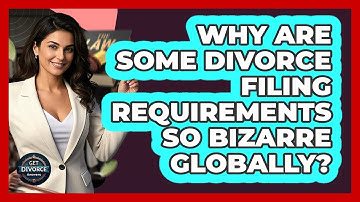 Why Are Some Divorce Filing Requirements So Bizarre Globally? - Get Divorce Answers