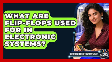 What Are Flip-flops Used For In Electronic Systems? - Electrical Engineering Essentials
