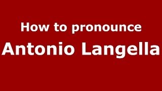 How To Pronounce Antonio Langella Italianitaly - Pronouncenames