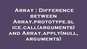 Array : Difference between Array.prototype.slice.call(arguments) and Array.apply(null, arguments)