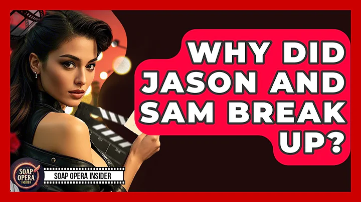 Why Did Jason And Sam Break Up? - Soap Opera Insider
