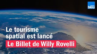 Le tourisme spatial est lancé - Le billet de Willy Rovelli