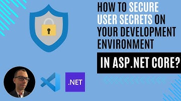 How to Secure User Secrets on Your Development Environment in ASP.NET Core?