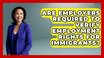 Are Employers Required to Verify Employment Rights for Immigrants? - Immigrant Job Answers