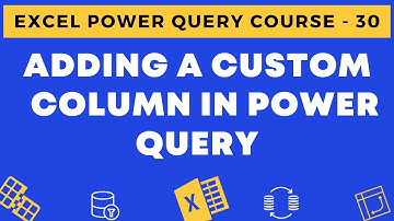 30 - Adding a Custom Column in Power Query in Excel