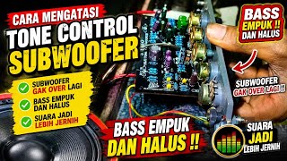 CARA MENGATASI TONE CONTROL SUBWOOFER   YANG  OVER BASS || dan sember  di bagian Subwoffer