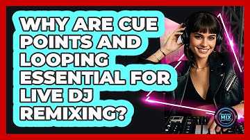 Why Are Cue Points And Looping Essential For Live DJ Remixing? - Electronic Mix Masters