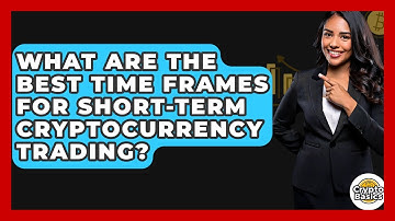 What Are The Best Time Frames For Short-term Cryptocurrency Trading? - CryptoBasics360.com