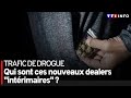 Trafic de drogue  qui sont ces nouveaux dealers intrimaires 