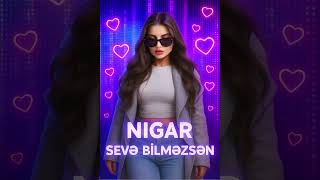 Nigar - Başqa Birisini Sevə Biıməzsən