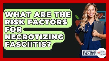 What Are The Risk Factors For Necrotizing Fasciitis? - Nursing Knowledge Exchange