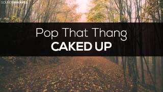 CAKED UP - Pop That Thang | SoundsNWaves