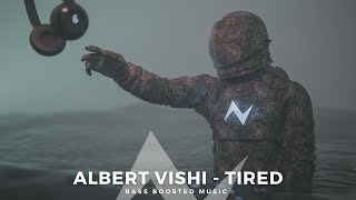 Albert Vishi - Tired (Bass Boosted Music)