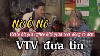 VTV đề cập Tiktoker Nờ Ô Nô scandal Hello bà già nghèo cô đơn giữa mùa đông lạnh giá | 28\/11\/2022