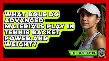 What Role Do Advanced Materials Play In Tennis Racket Power And Weight? - The Racket Xpert