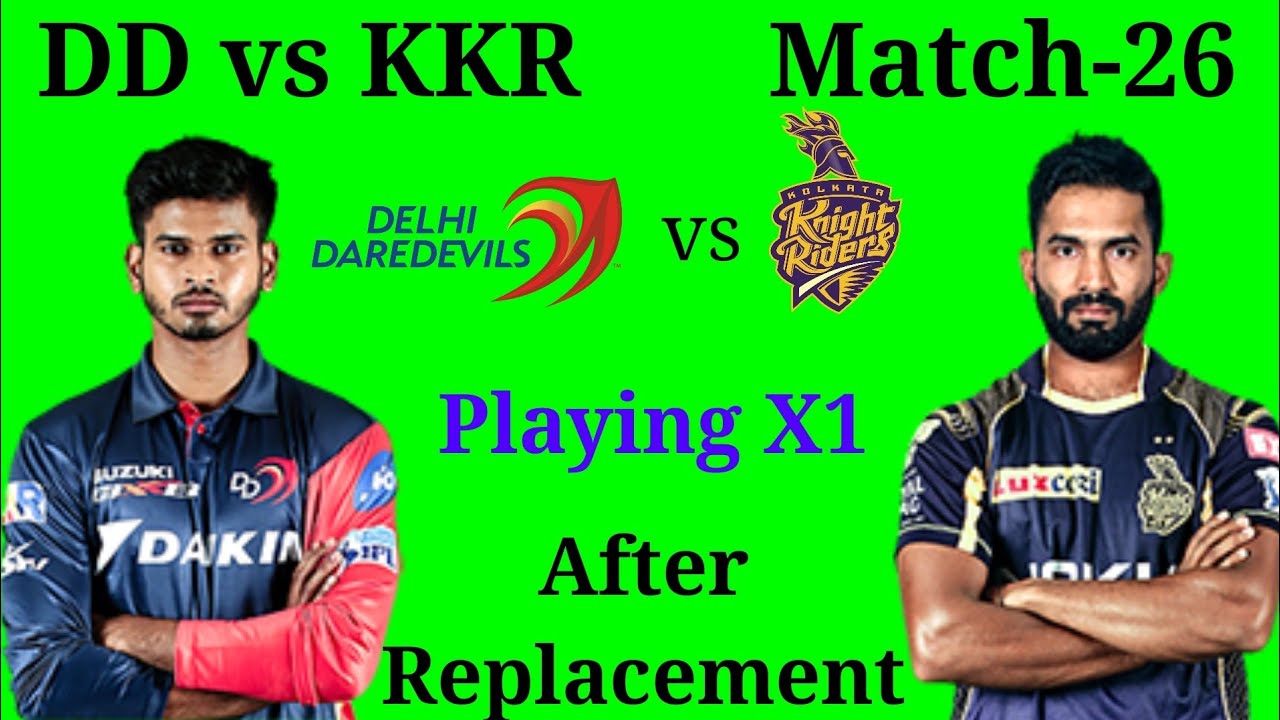 IPL 2018 Match-26 DD vs KKR Playing X1 After Replacement