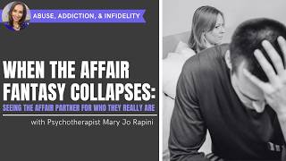 When the Affair Fantasy Collapses: Seeing the Affair Partner for Who They Really Are