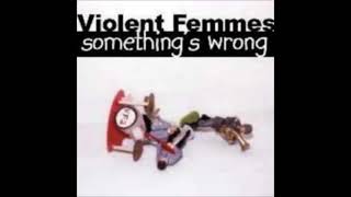 Watch Violent Femmes Yes Oh Yes video