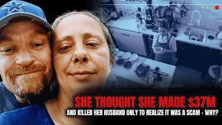 She Thought She Made $37 Million & K!LLED Her Husband - Only Realize It Was A Scam- Why?