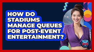How Do Stadiums Manage Queues For Post-event Entertainment? - Where the Fans Roar