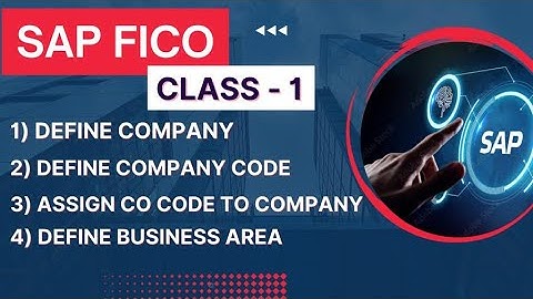 Class 1 FICO - Define Company, Define Company Code, Assign Co Code to Company, Define Business Area