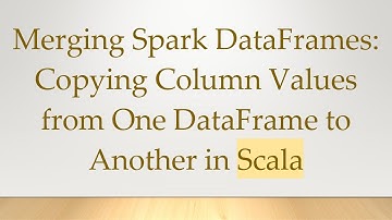 Merging Spark DataFrames: Copying Column Values from One DataFrame to Another in Scala