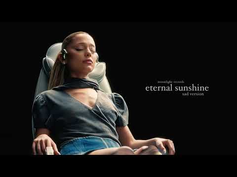 Ariana Grande - eternal sunshine (Sad Version)