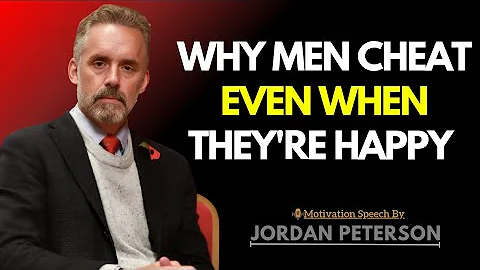Why Men Cheat—Even When They’re Happy | Jordan Peterson Relationship Insights