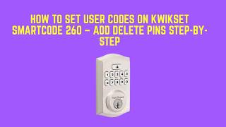How to Set User Codes on Kwikset SmartCode 260 – Add Delete PINs Step-by-Step