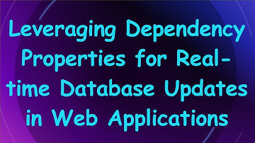 Leveraging Dependency Properties for Real-time Database Updates in Web Applications