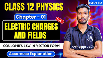 Class 12 Physics Chapter 1 in Assamese | Electric Charges and Fields | Let