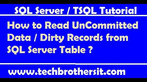 How to Read UnCommitted Data / Dirty Records from SQL Server Table - SQL Server Tutorial