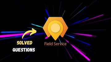 MB-240: Microsoft Dynamics 365 for Field Service | Solved Questions