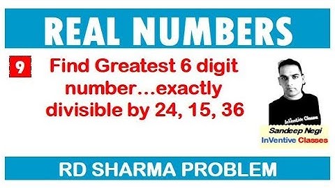 Find greatest 6 digit number which is exactly divisible by 24, 15, 36