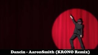 Dancin - AaronSmith (KRONO Remix) [AMV]