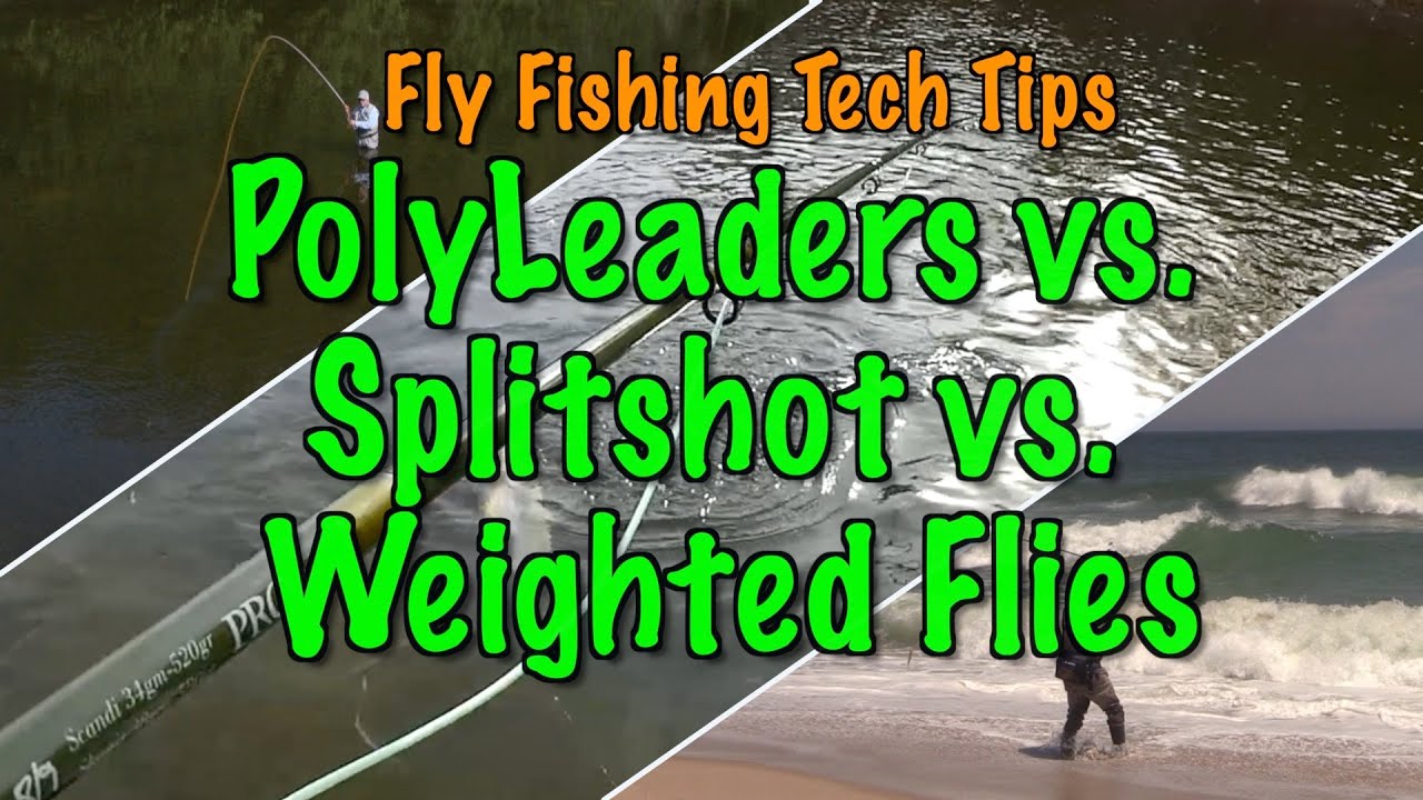 Fly Fishing Tech Tips: PolyLeaders vs Splitshot vs Weighted Flies 