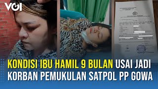 Kondisi Ibu Hamil Korban Pemukulan Satpol PP Gowa, Oknum Satpol PP Telah Dilaporkan