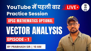 UPSC Mathematics Optional | Live Practice Session | Vector Analysis | Episode - 1