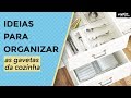 IDEIAS PARA ORGANIZAR AS GAVETAS DA COZINHA | Organize sem Frescuras!