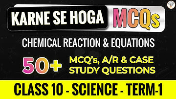 MCQs , Case Study & Assertion and Reason Question on Chemical Reactions & Equations Class 10 Science