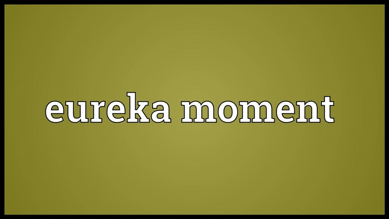 Eureka moment Meaning YouTube Eureka moment Meaning YouTube
