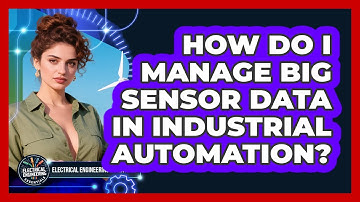 How Do I Manage Big Sensor Data In Industrial Automation? - Electrical Engineering Essentials