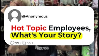 Hot Topic Employees, What's Your Story?