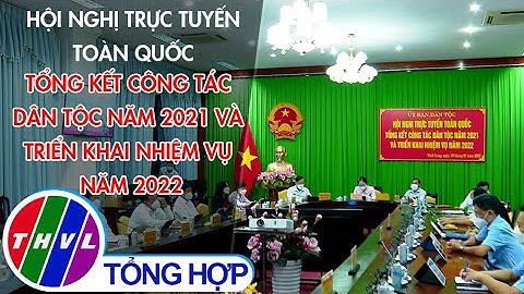 Hội nghị trực tuyến toàn quốc tổng kết công tác dân tộc năm 2021 và triển khai nhiệm vụ năm 2022