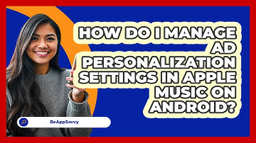 How do I manage ad personalization settings in Apple Music on Android? - Be App Savvy